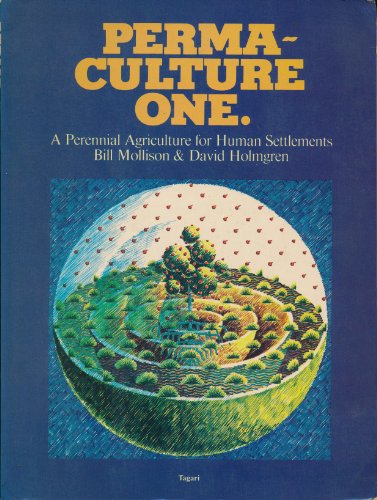 Permaculture One: A Perennial Agriculture for Human Settlements Permaculture One: A Perennial Agriculture for Human Settlements